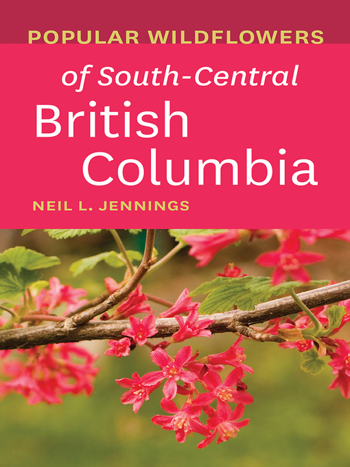 Title details for Popular Wildflowers of South-Central British Columbia by Neil L. Jennings - Available